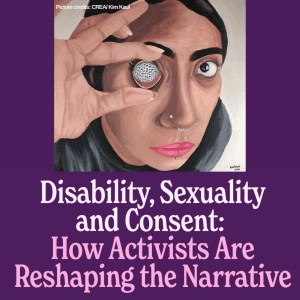 Disability, Sexuality And Consent: How Activists Are Reshaping The Narrative